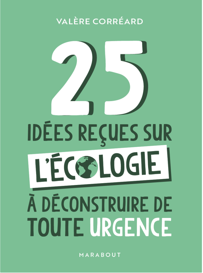 25 idées reçues écologies valère corréard