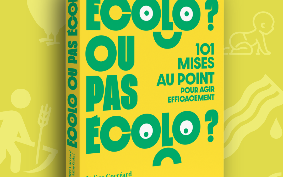 Mon nouveau livre sort bientôt : “Écolo ou pas écolo ?” (avec Aline Gubri)